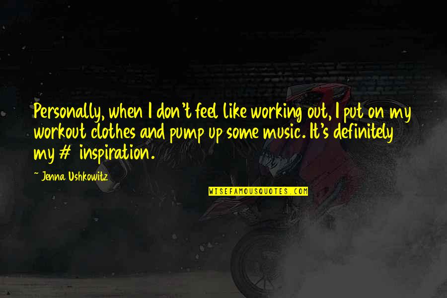 Jenna's Quotes By Jenna Ushkowitz: Personally, when I don't feel like working out,