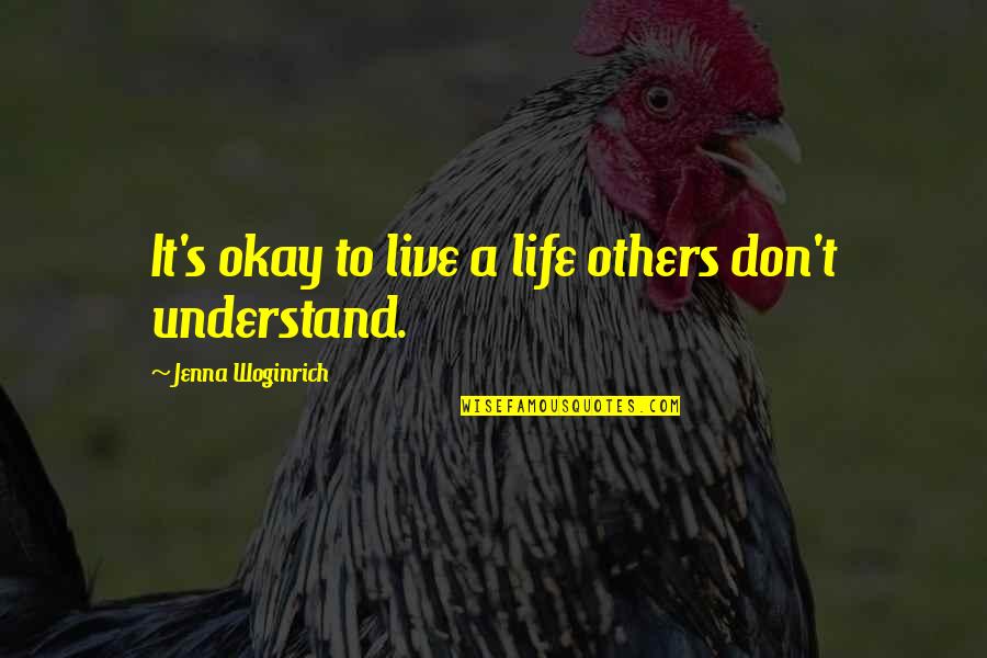 Jenna's Quotes By Jenna Woginrich: It's okay to live a life others don't