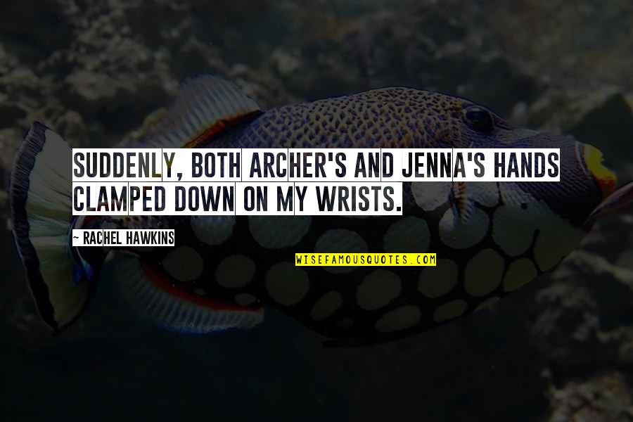 Jenna's Quotes By Rachel Hawkins: Suddenly, both Archer's and Jenna's hands clamped down