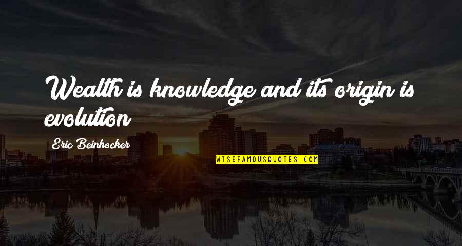 Jenneke Olympics Quotes By Eric Beinhocker: Wealth is knowledge and its origin is evolution Jenneke Olympics Quotes By Eric Beinhocker: Wealth is knowledge and its origin is evolution