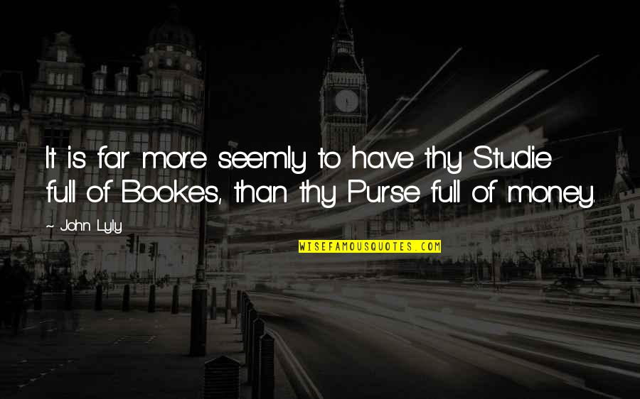 Jenneke Olympics Quotes By John Lyly: It is far more seemly to have thy