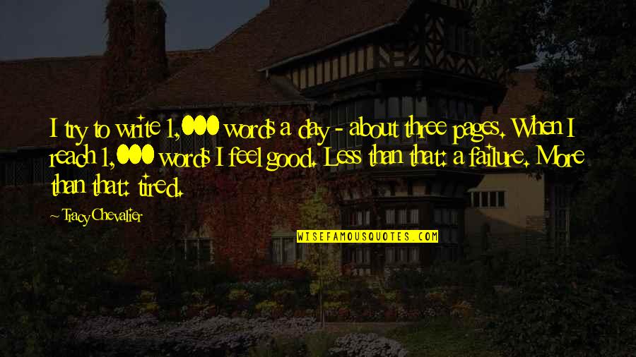 Jenneke Olympics Quotes By Tracy Chevalier: I try to write 1,000 words a day Jenneke Olympics Quotes By Tracy Chevalier: I try to write 1,000 words a day