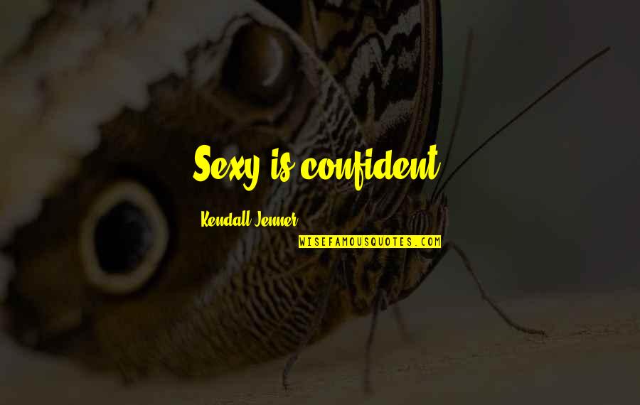 Jenner's Quotes By Kendall Jenner: Sexy is confident.