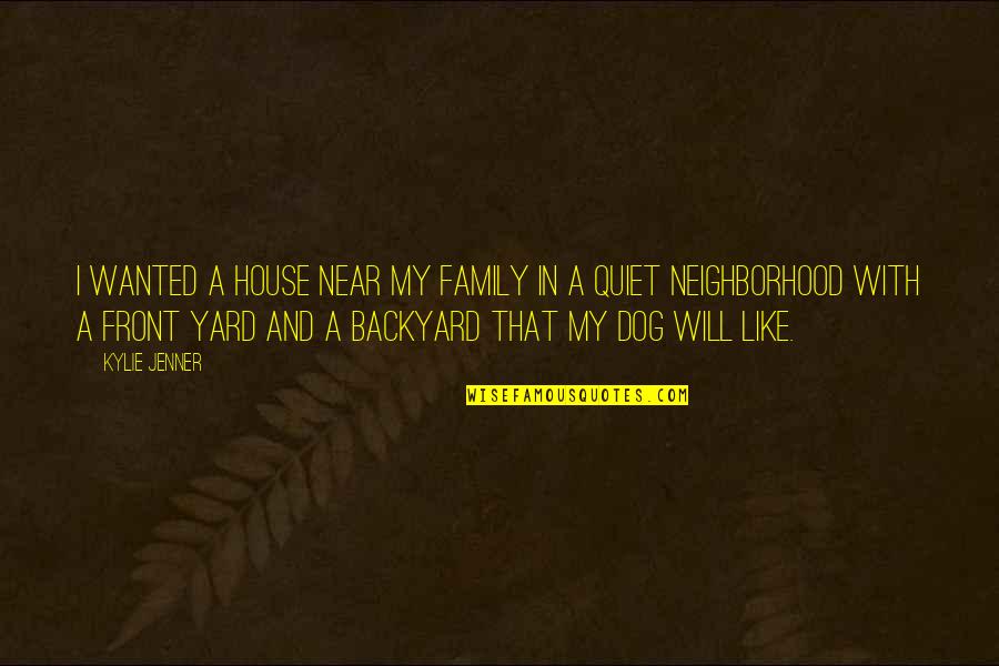 Jenner's Quotes By Kylie Jenner: I wanted a house near my family in