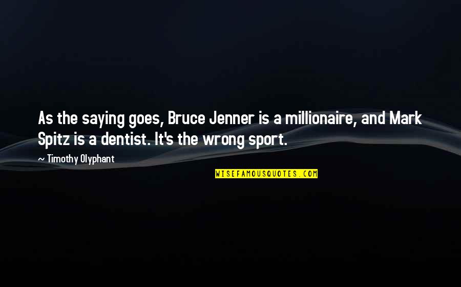Jenner's Quotes By Timothy Olyphant: As the saying goes, Bruce Jenner is a