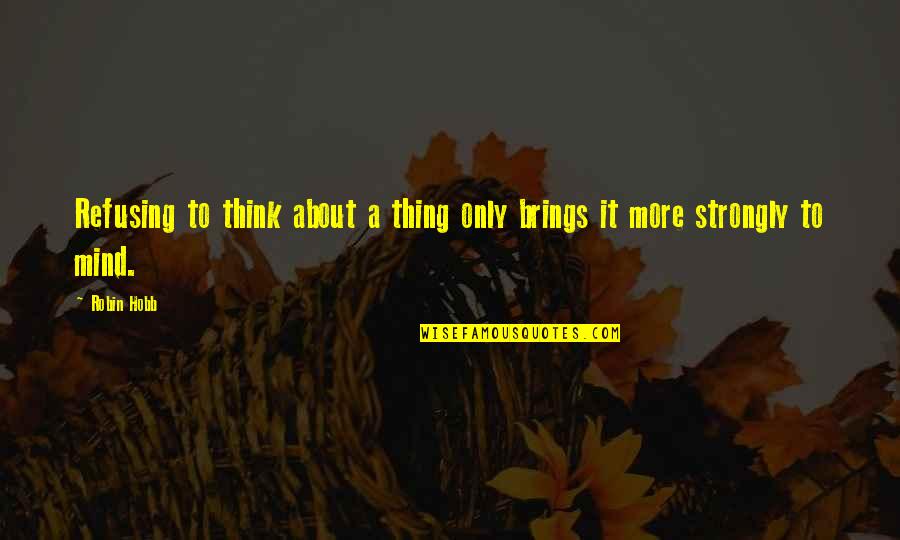 Jennerstown Quotes By Robin Hobb: Refusing to think about a thing only brings