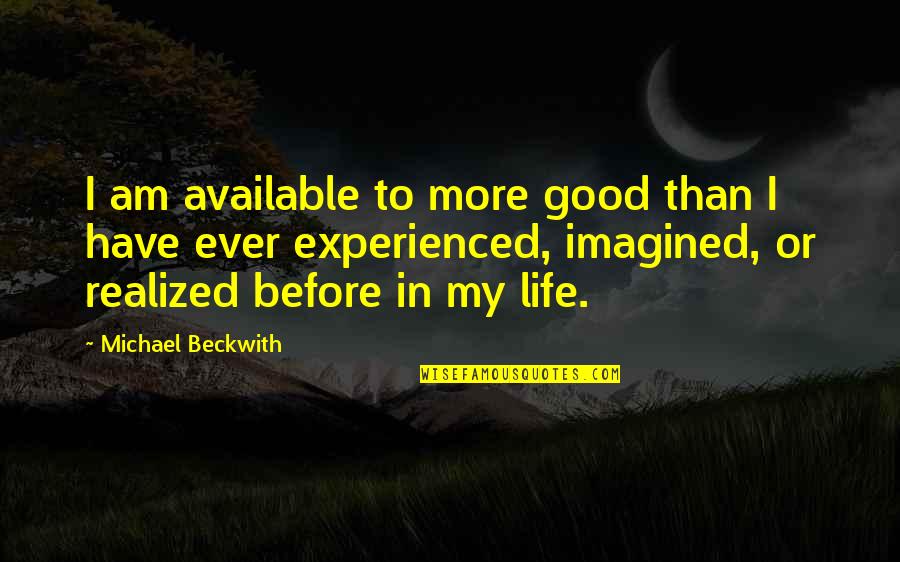 Jenneth Shoedazzle Quotes By Michael Beckwith: I am available to more good than I Jenneth Shoedazzle Quotes By Michael Beckwith: I am available to more good than I