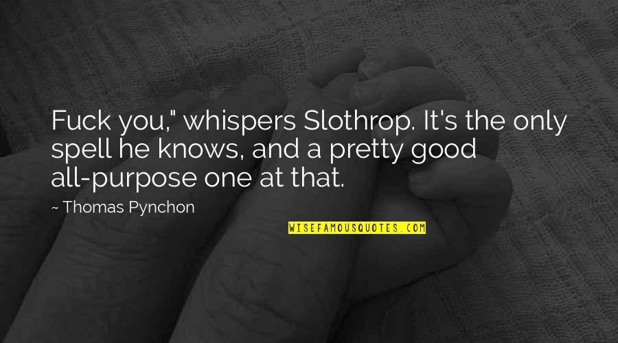 Jenneth Shoedazzle Quotes By Thomas Pynchon: Fuck you," whispers Slothrop. It's the only spell Jenneth Shoedazzle Quotes By Thomas Pynchon: Fuck you," whispers Slothrop. It's the only spell