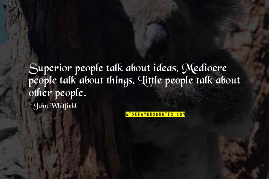 Jennetta Salamone Quotes By John Whitfield: Superior people talk about ideas. Mediocre people talk Jennetta Salamone Quotes By John Whitfield: Superior people talk about ideas. Mediocre people talk