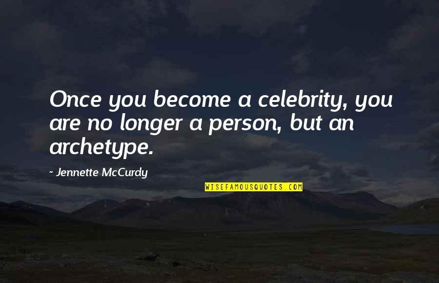 Jennette Mccurdy Quotes By Jennette McCurdy: Once you become a celebrity, you are no