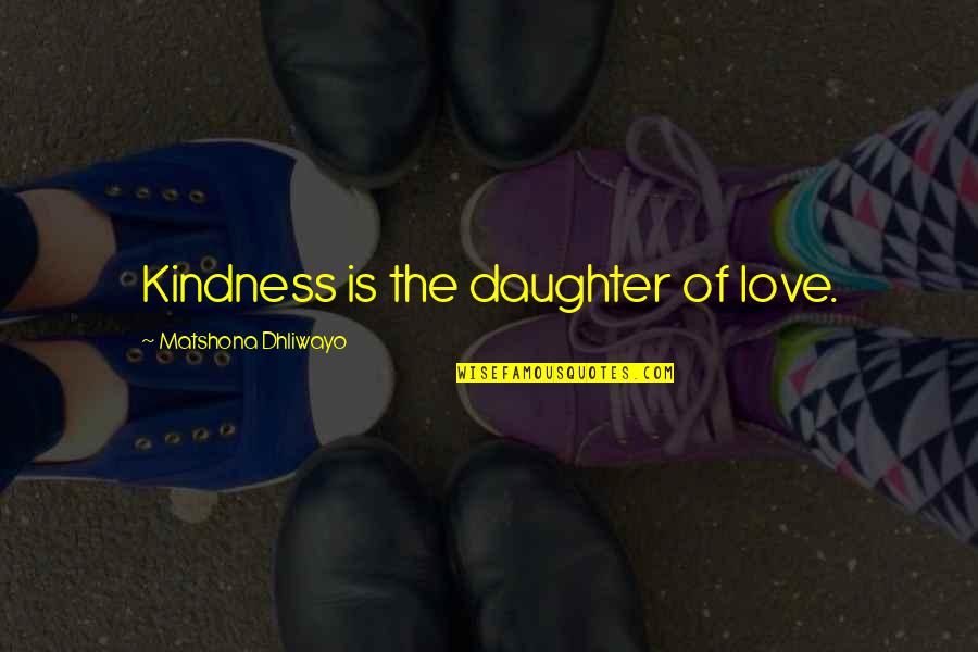 Jennette Mccurdy Quotes By Matshona Dhliwayo: Kindness is the daughter of love.