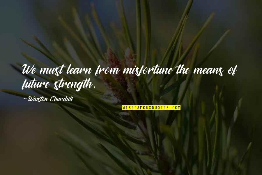 Jennette Mccurdy Quotes By Winston Churchill: We must learn from misfortune the means of Jennette Mccurdy Quotes By Winston Churchill: We must learn from misfortune the means of