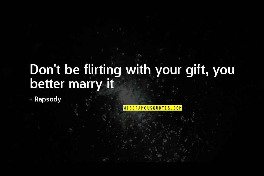 Jennices Omega Quotes By Rapsody: Don't be flirting with your gift, you better