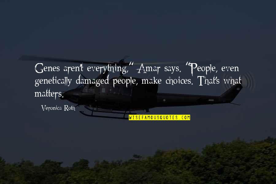 Jennices Omega Quotes By Veronica Roth: Genes aren't everything," Amar says. "People, even genetically Jennices Omega Quotes By Veronica Roth: Genes aren't everything," Amar says. "People, even genetically