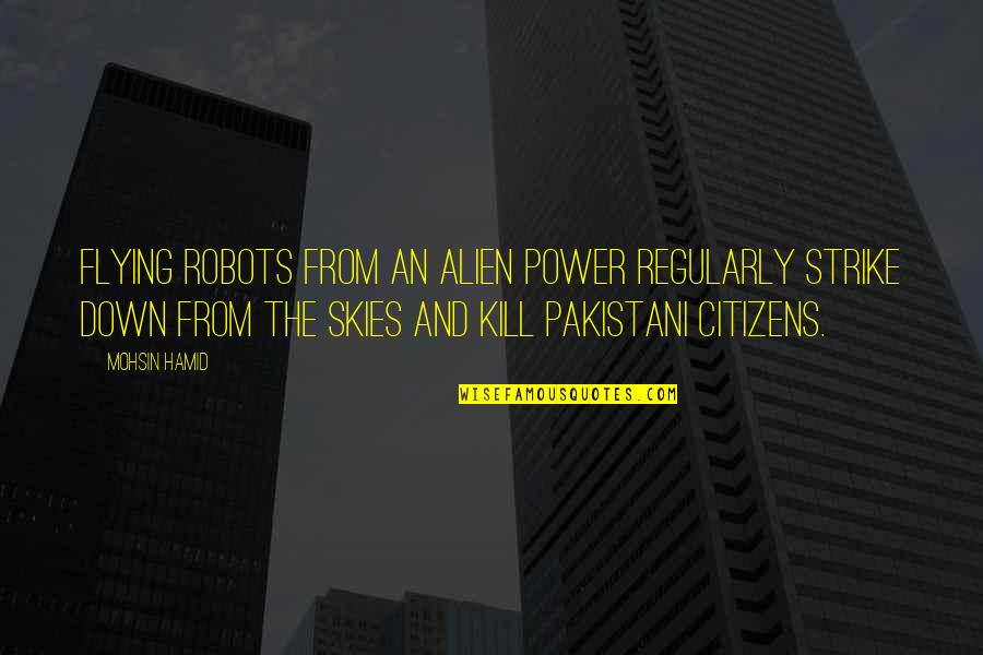 Jennie Gerhardt Memorable Quotes By Mohsin Hamid: flying robots from an alien power regularly strike