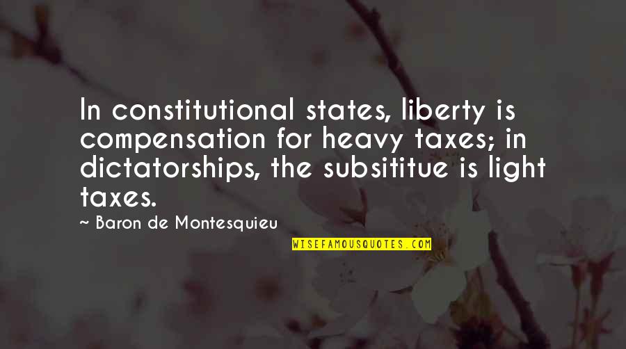 Jennie Gerhardt Quotes By Baron De Montesquieu: In constitutional states, liberty is compensation for heavy