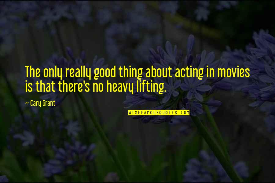 Jennie Gerhardt Quotes By Cary Grant: The only really good thing about acting in