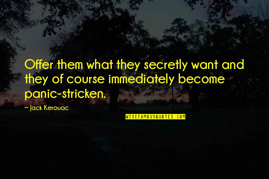 Jennie Gerhardt Quotes By Jack Kerouac: Offer them what they secretly want and they
