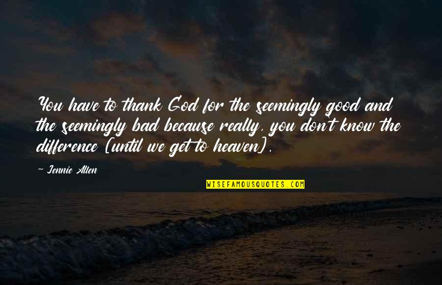 Jennie Quotes By Jennie Allen: You have to thank God for the seemingly