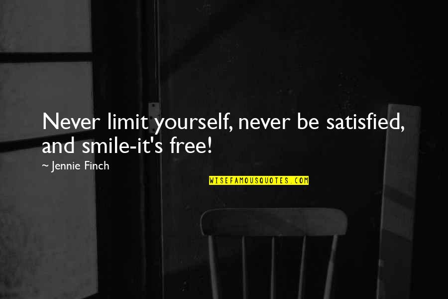 Jennie Quotes By Jennie Finch: Never limit yourself, never be satisfied, and smile-it's