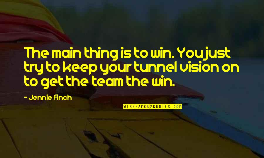 Jennie Quotes By Jennie Finch: The main thing is to win. You just