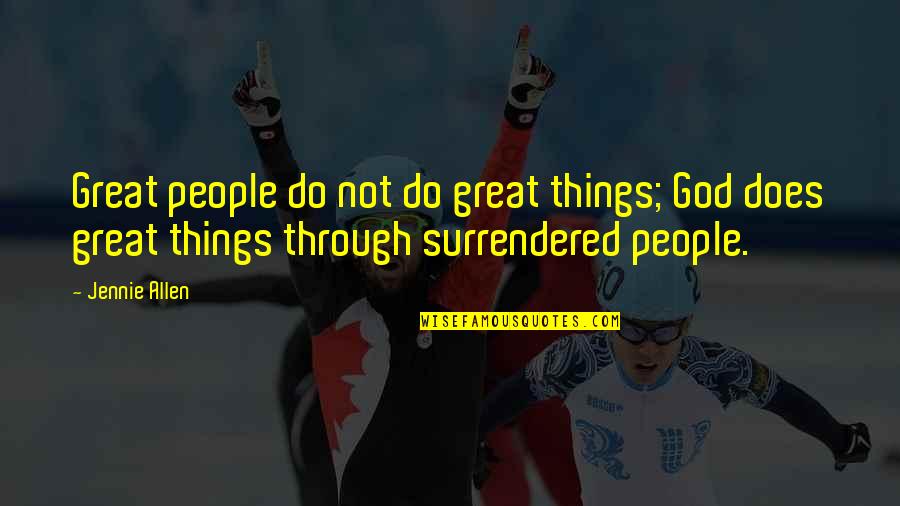 Jennie's Quotes By Jennie Allen: Great people do not do great things; God