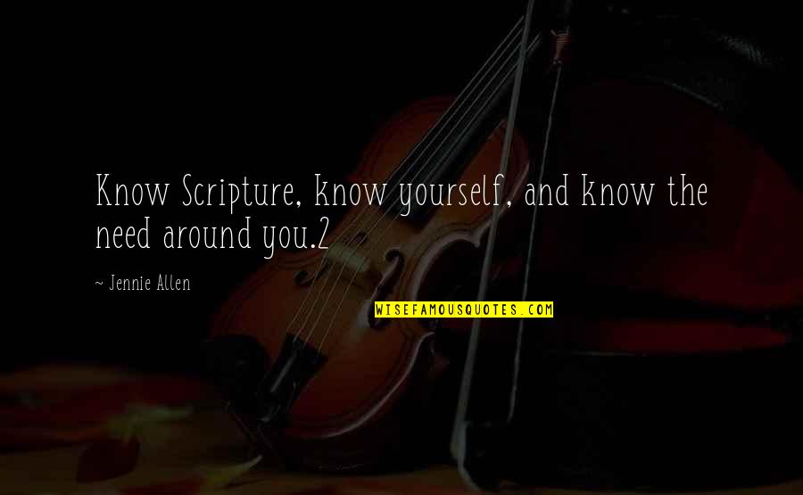 Jennie's Quotes By Jennie Allen: Know Scripture, know yourself, and know the need