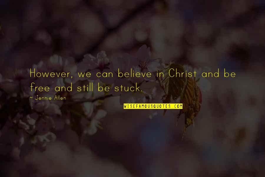 Jennie's Quotes By Jennie Allen: However, we can believe in Christ and be