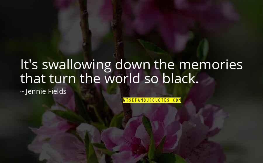 Jennie's Quotes By Jennie Fields: It's swallowing down the memories that turn the