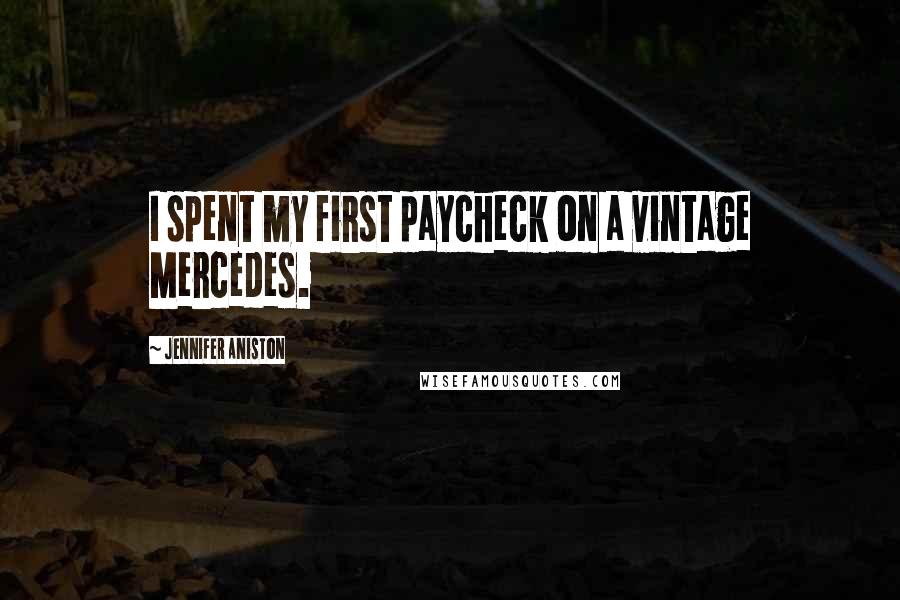 Jennifer Aniston quotes: I spent my first paycheck on a vintage Mercedes.