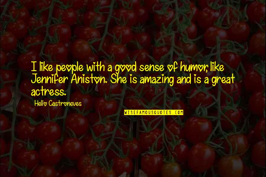 Jennifer Aniston Quotes By Helio Castroneves: I like people with a good sense of