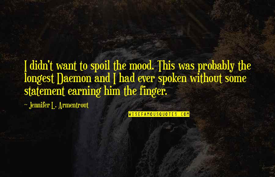 Jennifer Armentrout Quotes By Jennifer L. Armentrout: I didn't want to spoil the mood. This