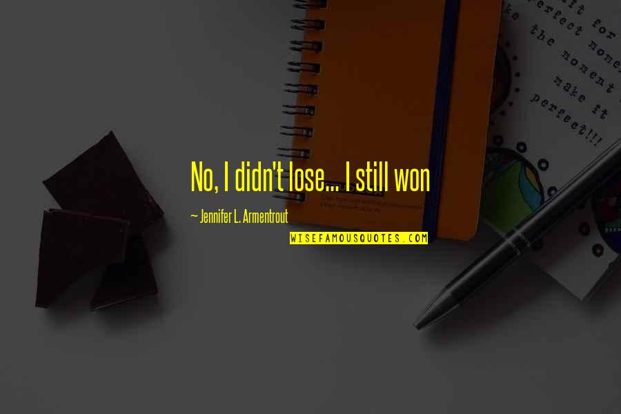 Jennifer Armentrout Quotes By Jennifer L. Armentrout: No, I didn't lose... I still won