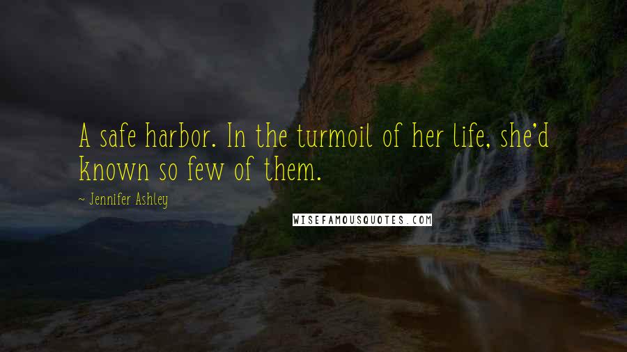 Jennifer Ashley quotes: A safe harbor. In the turmoil of her life, she'd known so few of them.