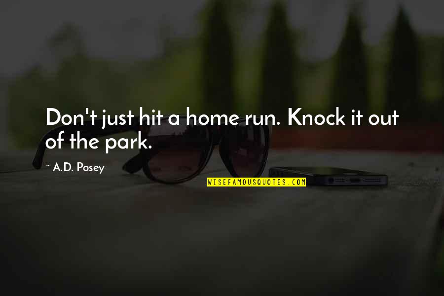 Jennifer Barkley Quotes By A.D. Posey: Don't just hit a home run. Knock it