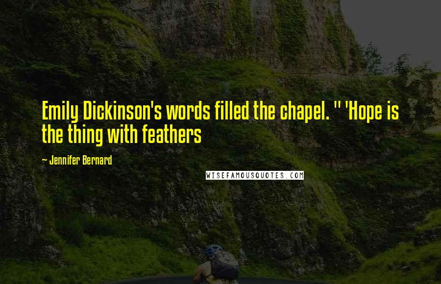 Jennifer Bernard quotes: Emily Dickinson's words filled the chapel. " 'Hope is the thing with feathers