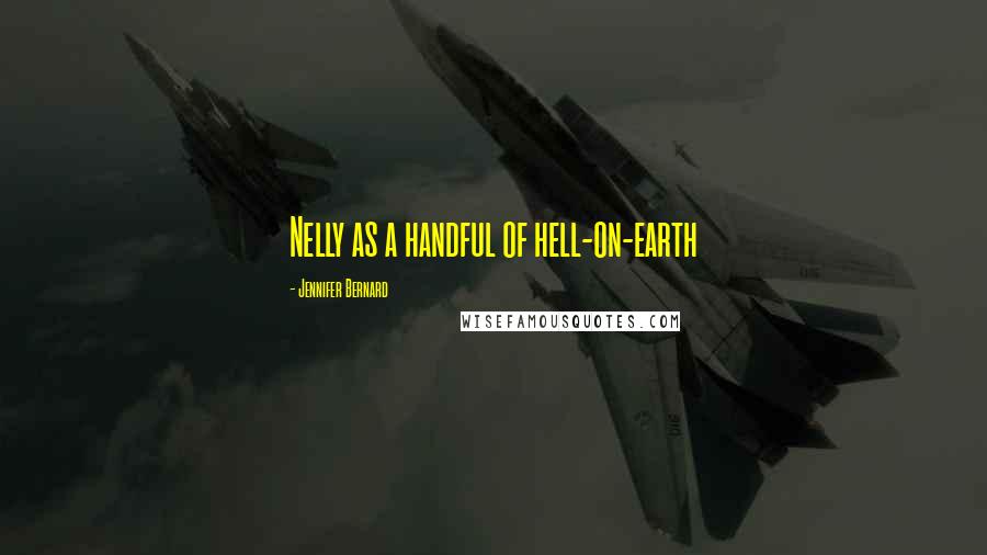 Jennifer Bernard quotes: Nelly as a handful of hell-on-earth