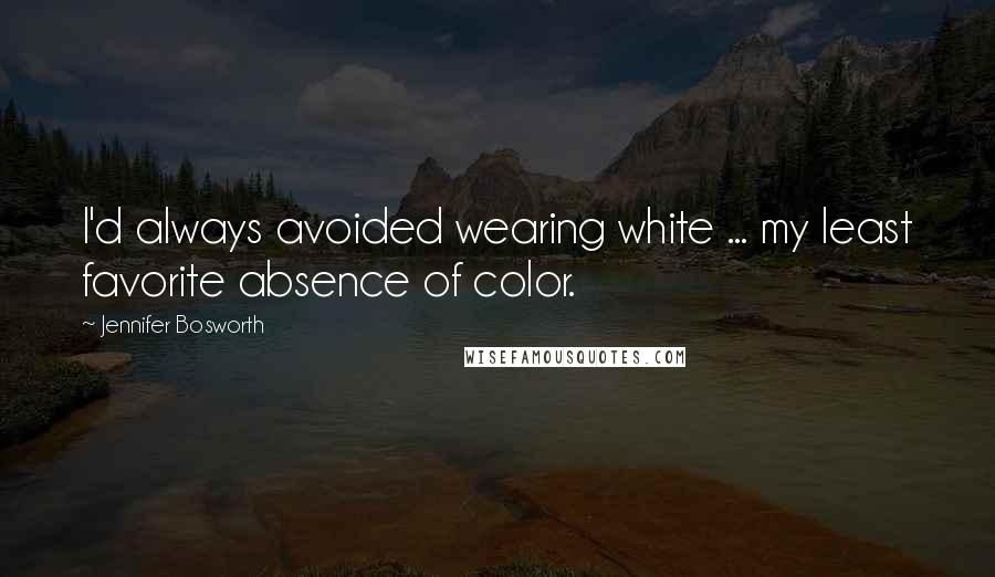 Jennifer Bosworth quotes: I'd always avoided wearing white ... my least favorite absence of color.