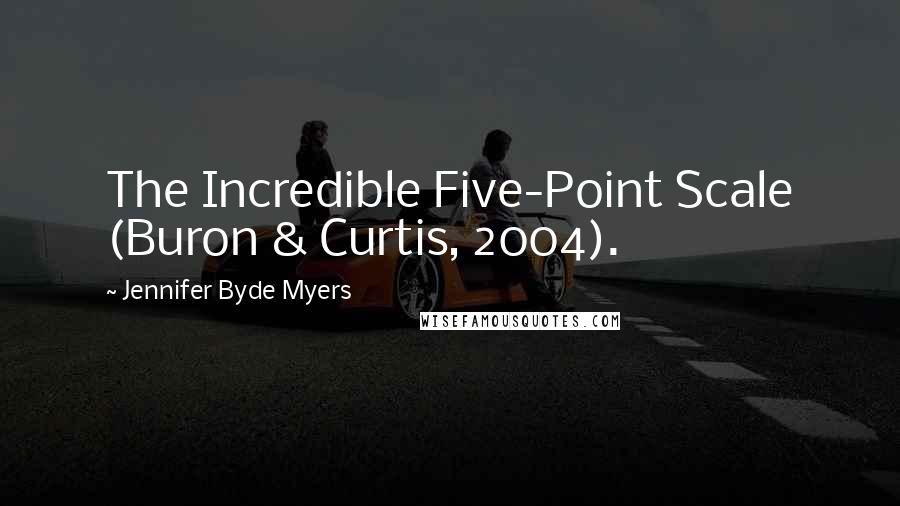 Jennifer Byde Myers quotes: The Incredible Five-Point Scale (Buron & Curtis, 2004).