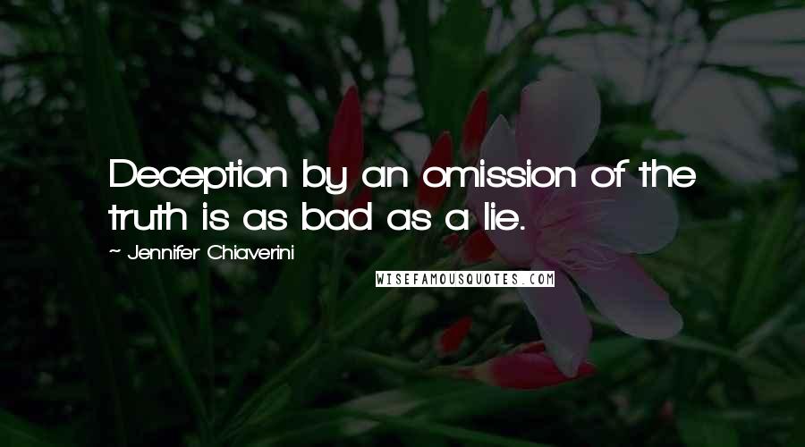 Jennifer Chiaverini quotes: Deception by an omission of the truth is as bad as a lie.