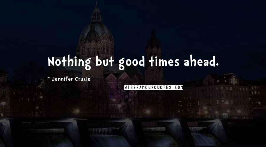 Jennifer Crusie quotes: Nothing but good times ahead.