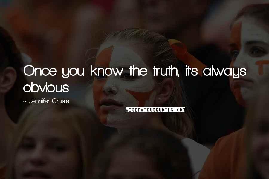 Jennifer Crusie quotes: Once you know the truth, it's always obvious