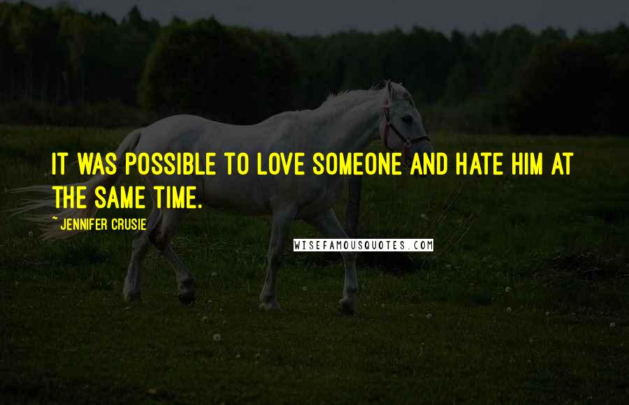 Jennifer Crusie quotes: It was possible to love someone and hate him at the same time.