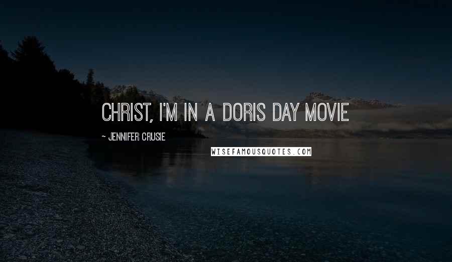 Jennifer Crusie quotes: Christ, I'm in a Doris Day movie