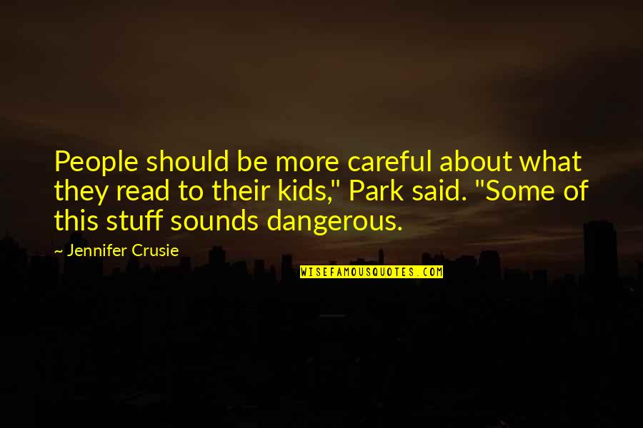 Jennifer Crusie Quotes By Jennifer Crusie: People should be more careful about what they