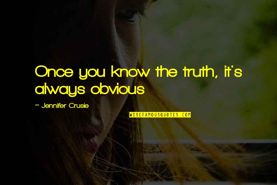 Jennifer Crusie Quotes By Jennifer Crusie: Once you know the truth, it's always obvious Jennifer Crusie Quotes By Jennifer Crusie: Once you know the truth, it's always obvious