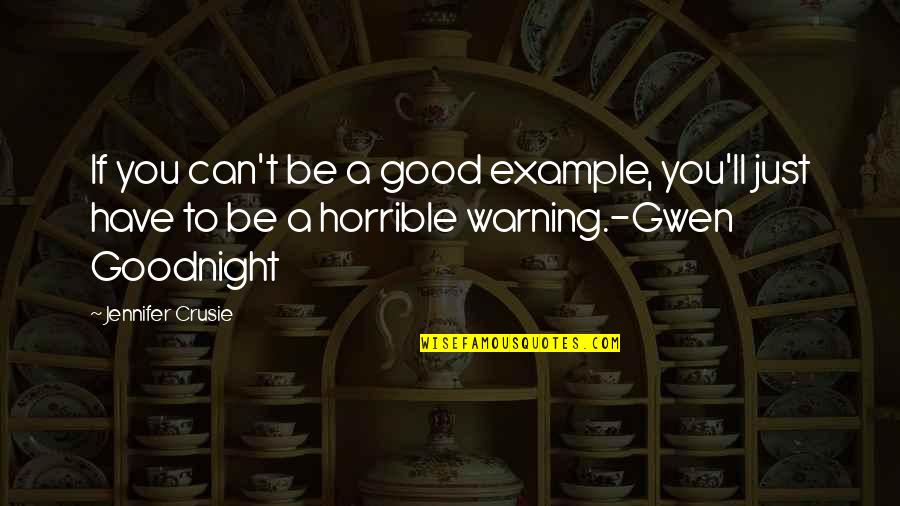 Jennifer Crusie Quotes By Jennifer Crusie: If you can't be a good example, you'll