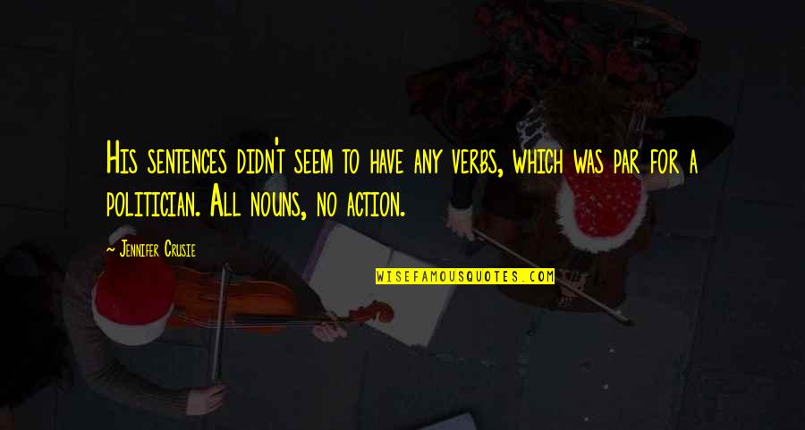 Jennifer Crusie Quotes By Jennifer Crusie: His sentences didn't seem to have any verbs, Jennifer Crusie Quotes By Jennifer Crusie: His sentences didn't seem to have any verbs,