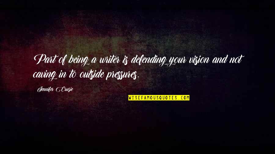 Jennifer Crusie Quotes By Jennifer Crusie: Part of being a writer is defending your