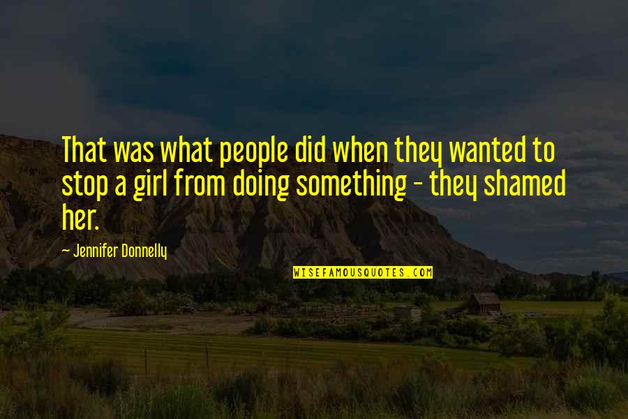 Jennifer Donnelly Quotes By Jennifer Donnelly: That was what people did when they wanted